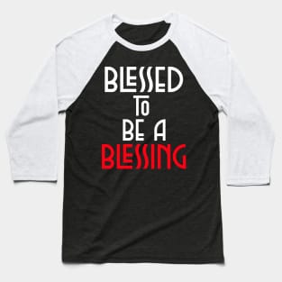 Blessed To Be Blessing - Christian Quote Baseball T-Shirt